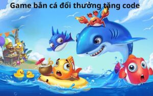 ban ca doi thuong tang code kham pha the gioi game thu vi cho game thu mobile 290 2698