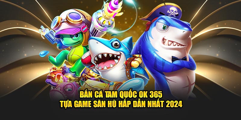 Game Bắn Cá 365: Trải Nghiệm Giải Trí Hấp Dẫn Không Thể Bỏ Lỡ image-1732801059726