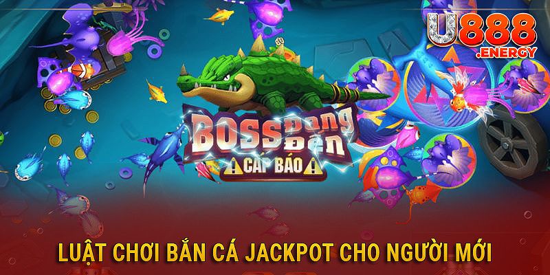 Luật chơi bắn cá Jackpot chi tiết cho người mới