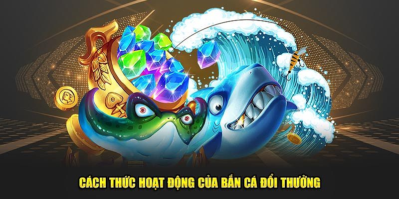 Mô tả cách thức hoạt động của bắn cá đổi thưởng, giúp người chơi hiểu rõ quy trình kiếm điểm và nhận thưởng.