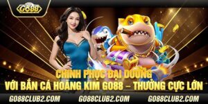 thu thap code ban ca hoang kim go88 bi kip trung thuong khong lo 290 6725